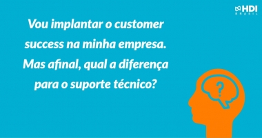 Vou implantar o customer success na minha empresa. Mas afinal, qual a diferença para o suporte técnico?